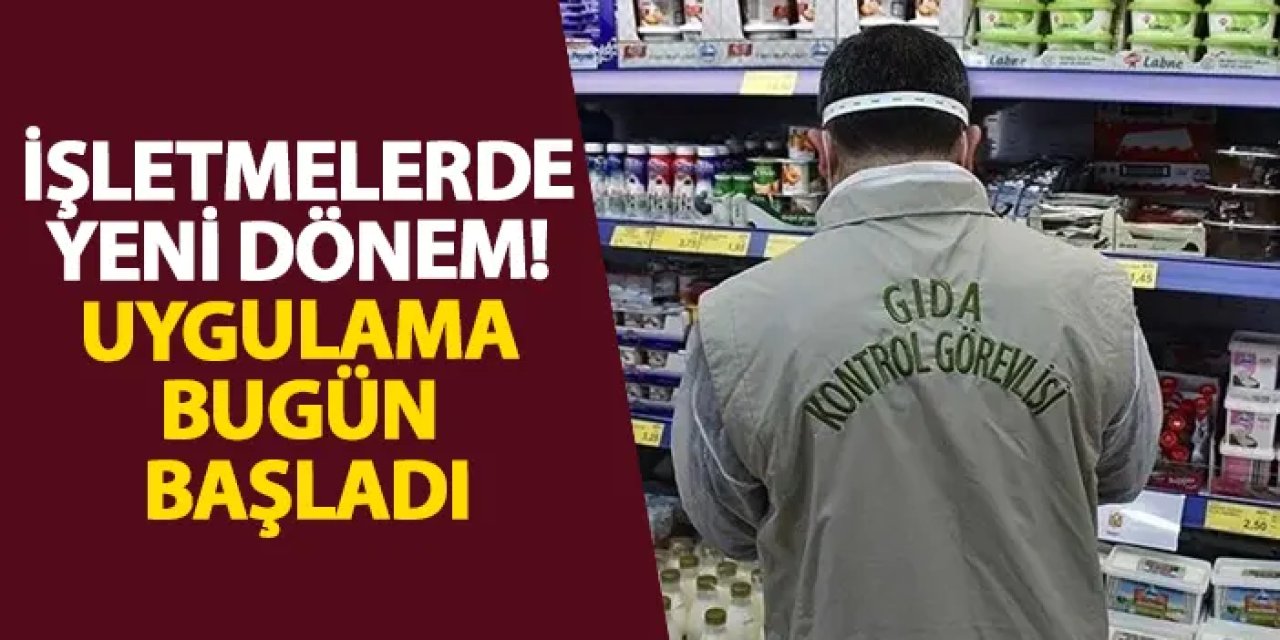 İşletmelerde yeni dönem! Uygulama bugün başladı