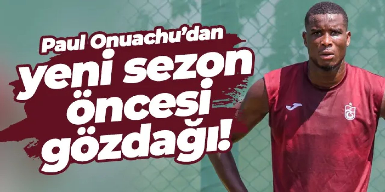 Paul Onuachu’dan yeni sezon öncesi gözdağı!