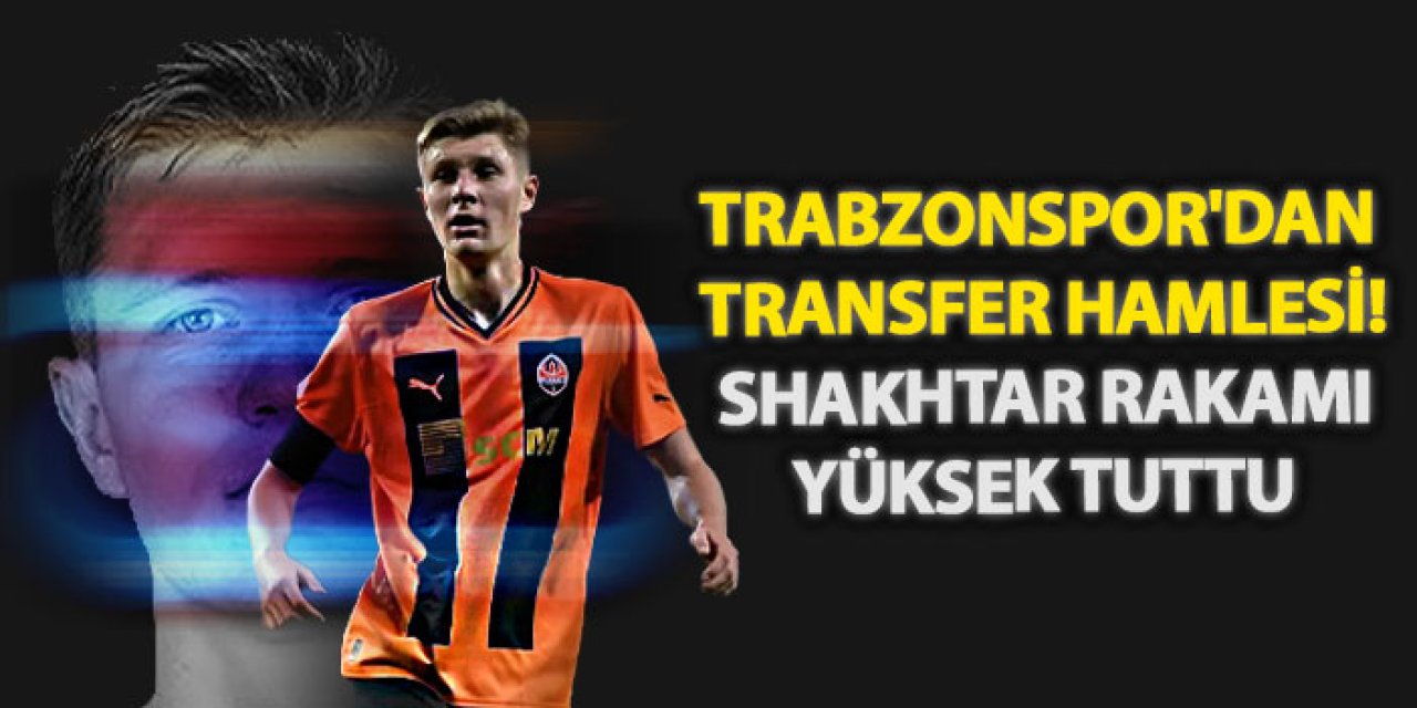 Trabzonspor'dan transfer hamlesi! Shakhtar rakamı yüksek tuttu