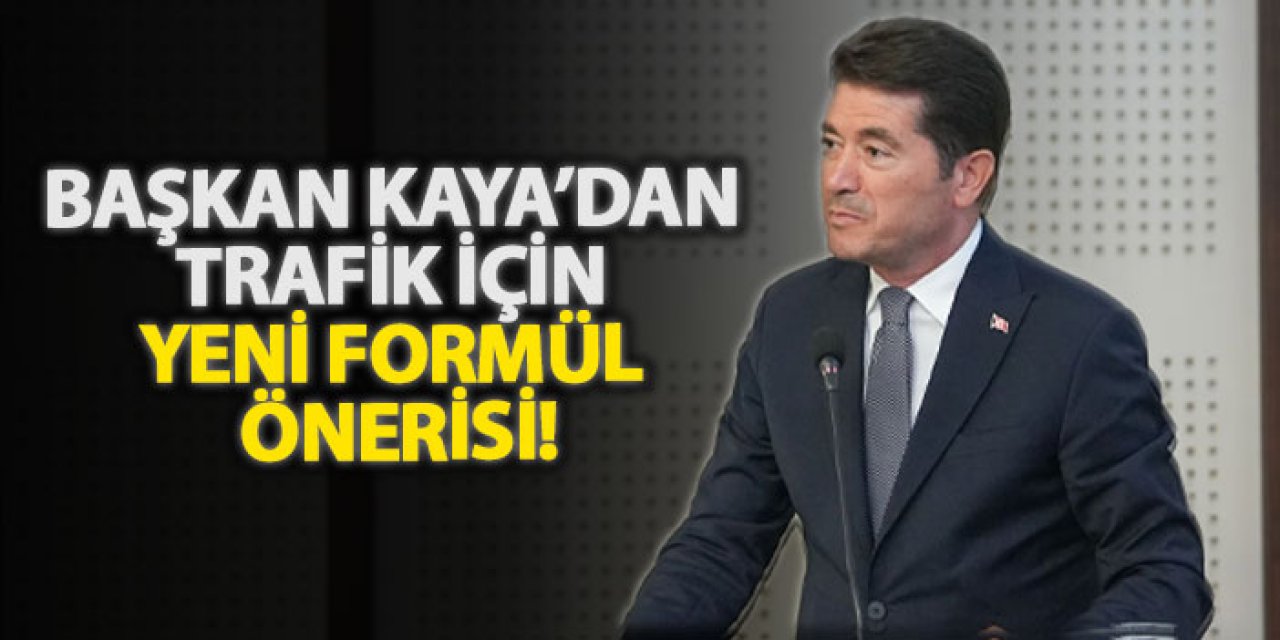 Başkan Kaya’dan trafik için yeni formül önerisi!