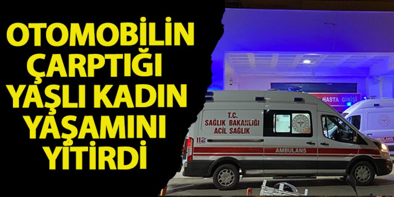 Samsun’da otomobilin çarptığı yaşlı kadın yaşamını yitirdi