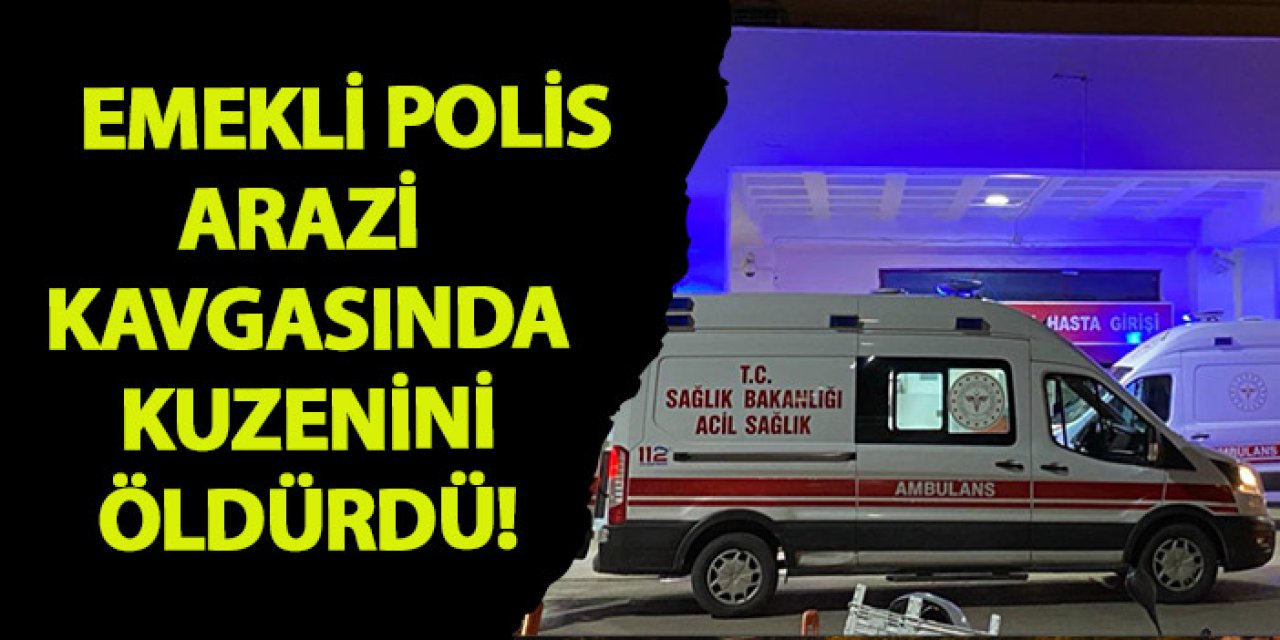 Samsun’da emekli polis arazi kavgasında kuzenini öldürdü!