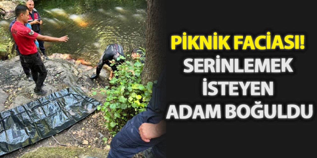 Piknik faciası! Serinlemek isteyen adam boğuldu