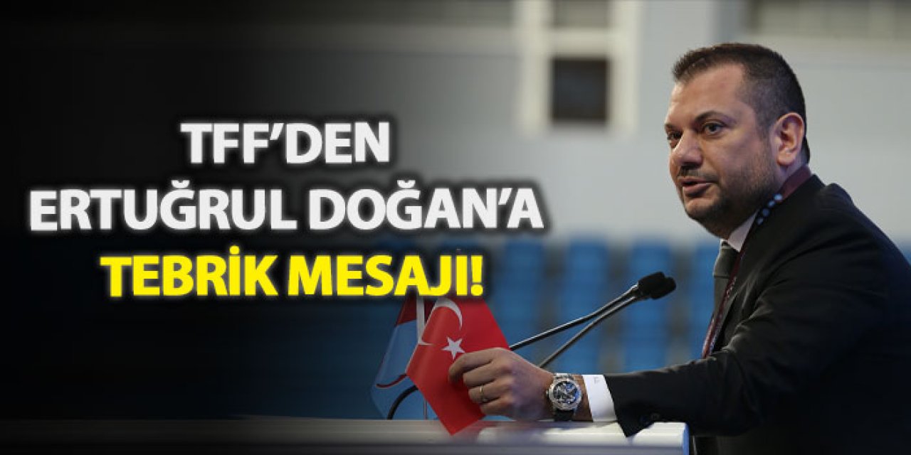 TFF’den Ertuğrul Doğan’a tebrik mesajı!