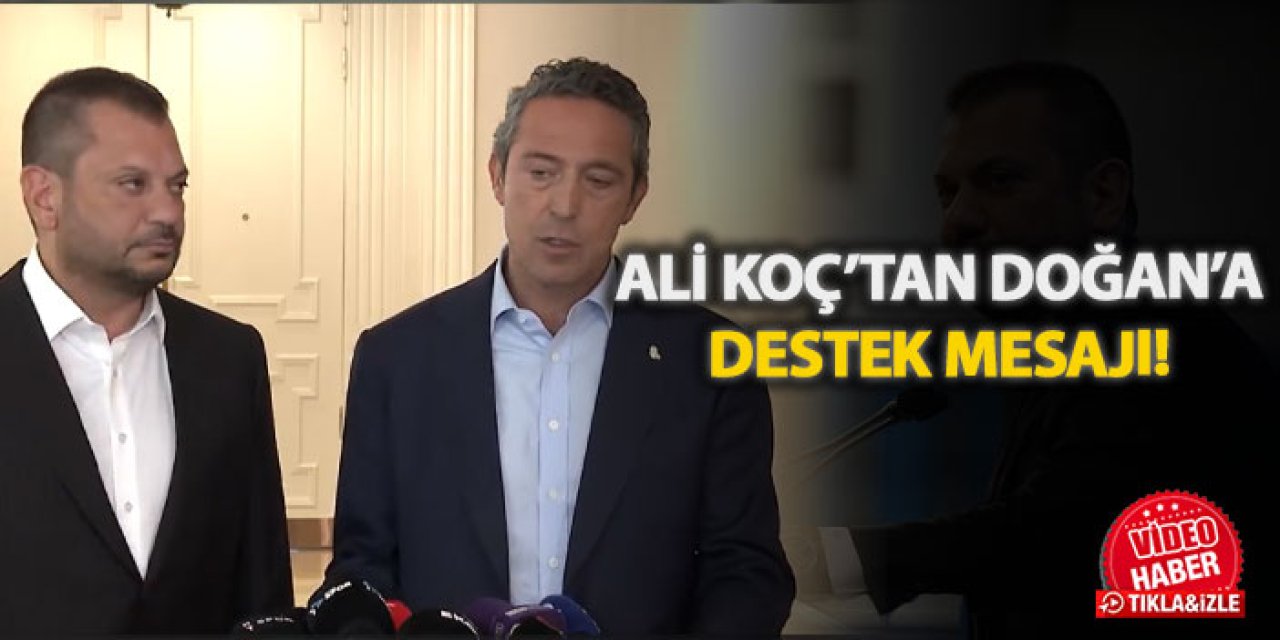 Ali Koç’tan Doğan’a Destek Mesajı!