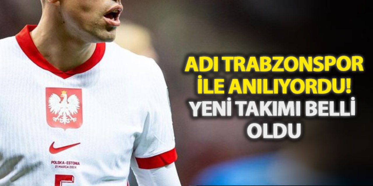 Adı Trabzonspor ile anılıyordu! Yeni takımı belli oldu