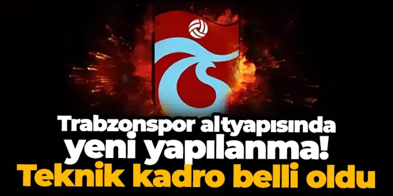 Trabzonspor altyapısında yeni yapılanma! Teknik kadro belli oldu