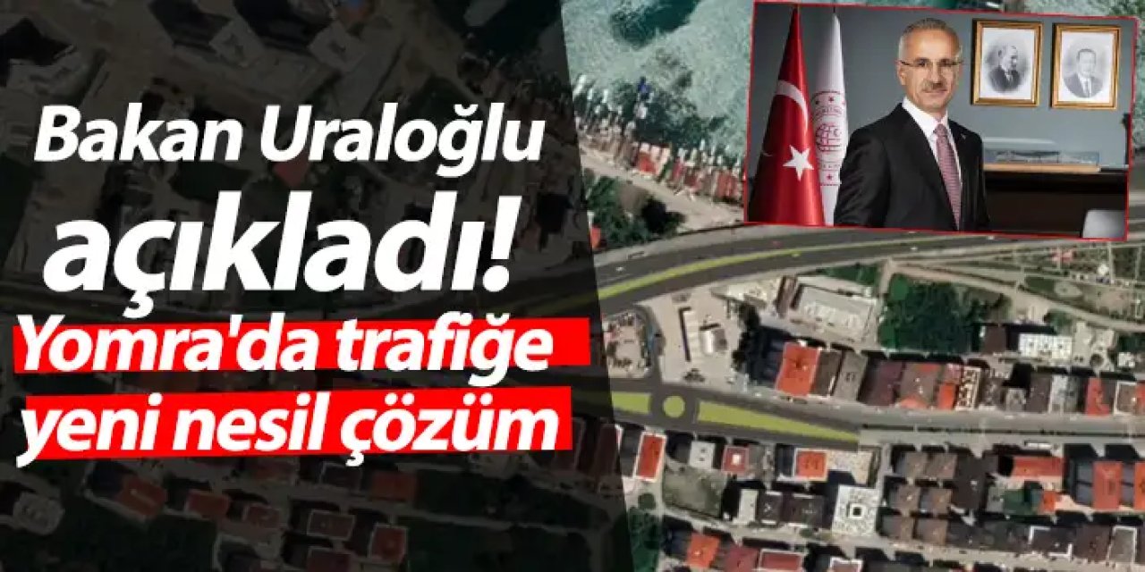 Bakan Uraloğlu açıkladı! Yomra'da trafiğe yeni nesil çözüm
