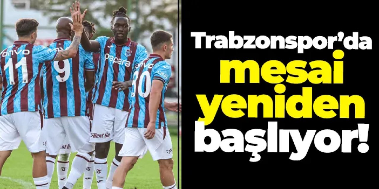 Trabzonspor’da mesai yeniden başlıyor!