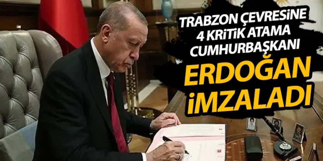Doğu Karadeniz’de 4 ile kritik atama! Cumhurbaşkanı Erdoğan imzaladı