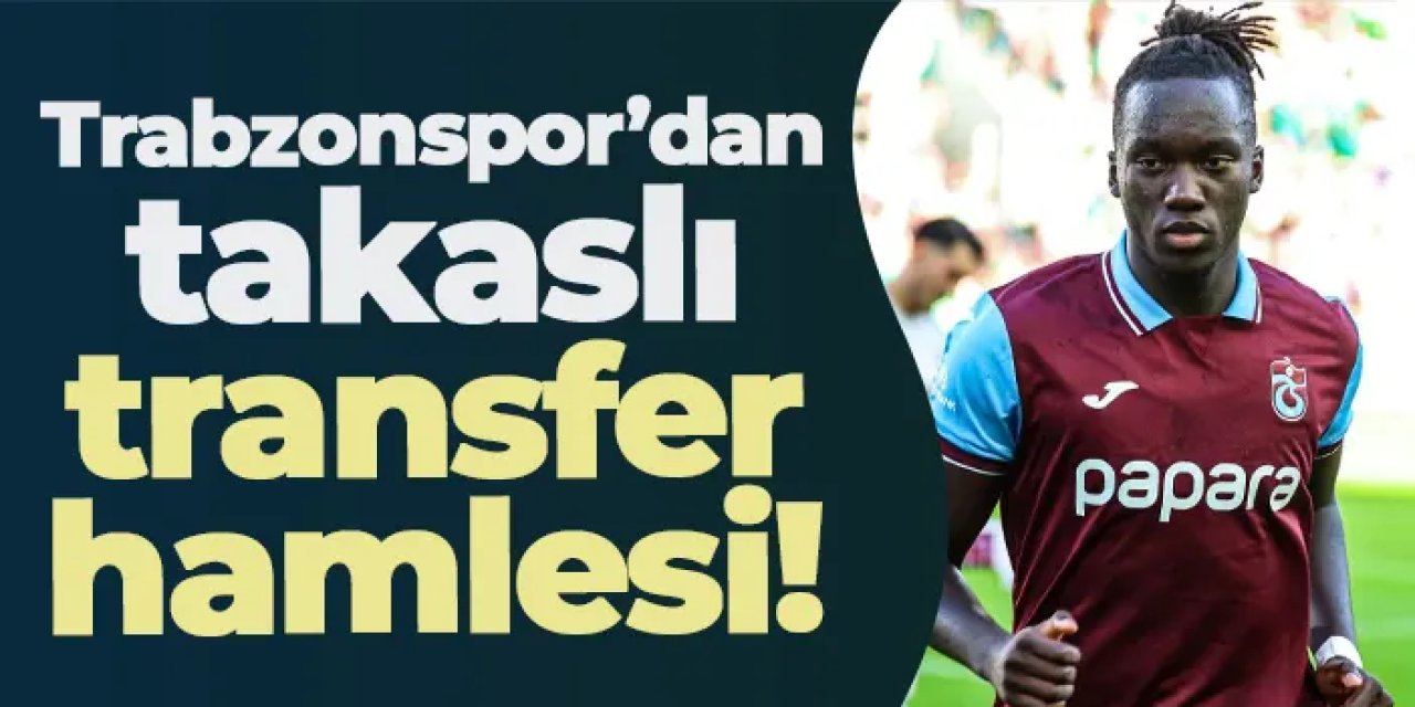 Trabzonspor’dan takaslı transfer hamlesi!