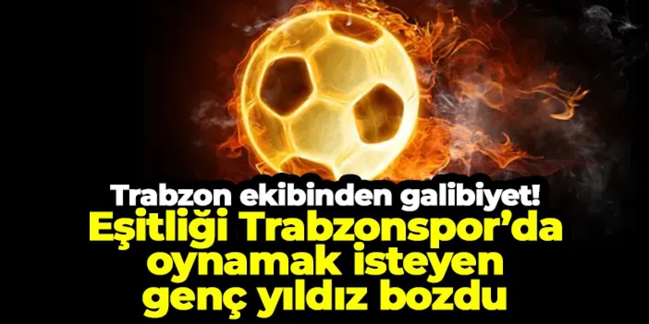 KCT 1461 Trabzon maçında galibiyet! Eşitliği Trabzonspor’da oynamak isteyen genç yıldız bozdu