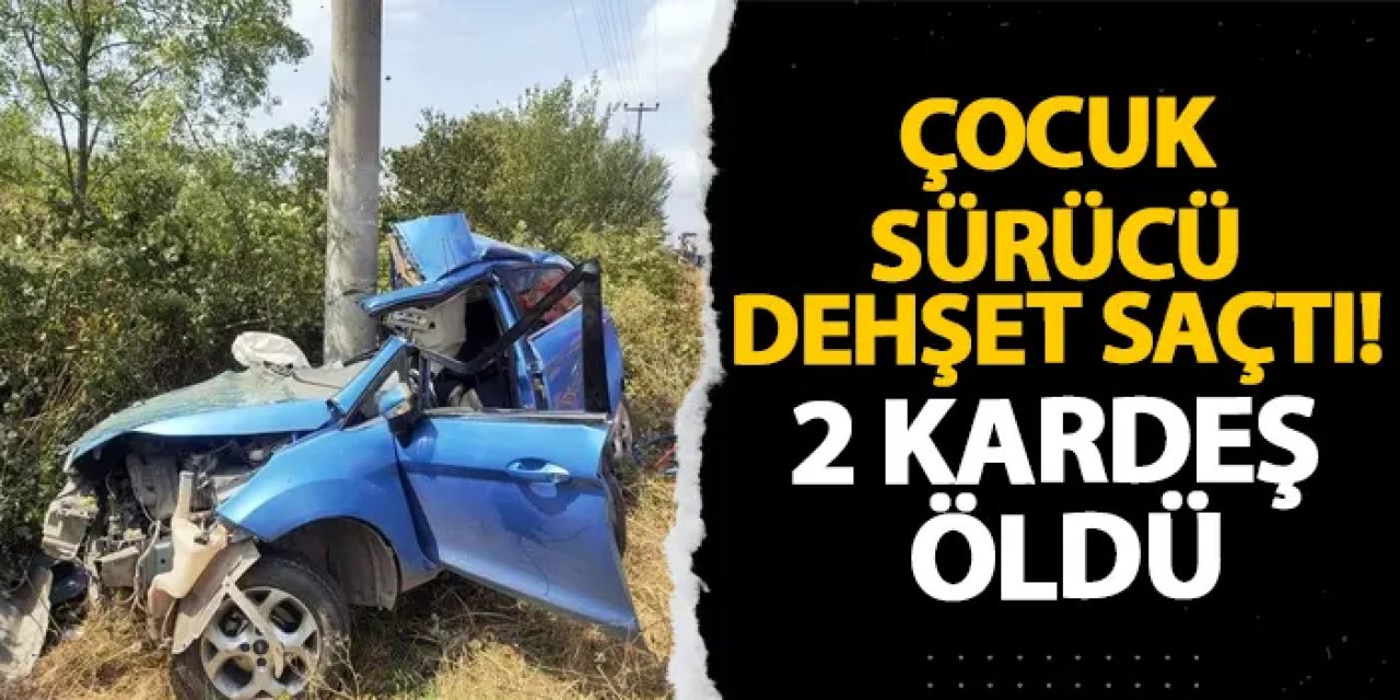Sakarya’da çocuk sürücü dehşet saçtı! 2 kardeş öldü