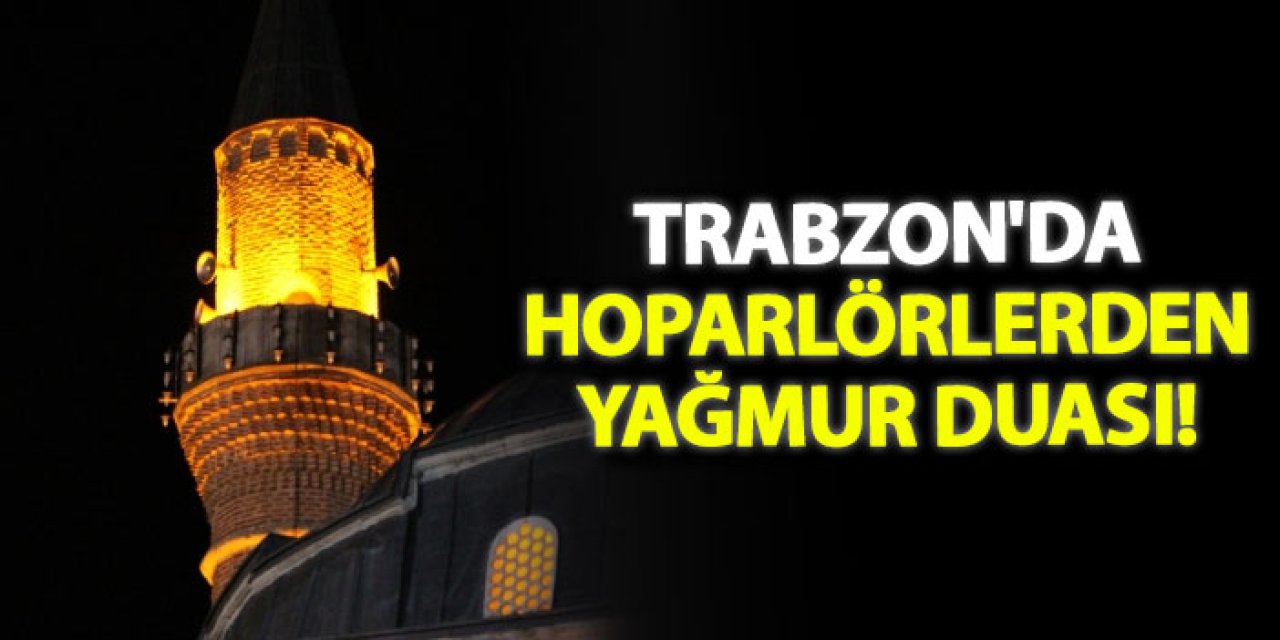 Trabzon'da hoparlörlerden yağmur duası!