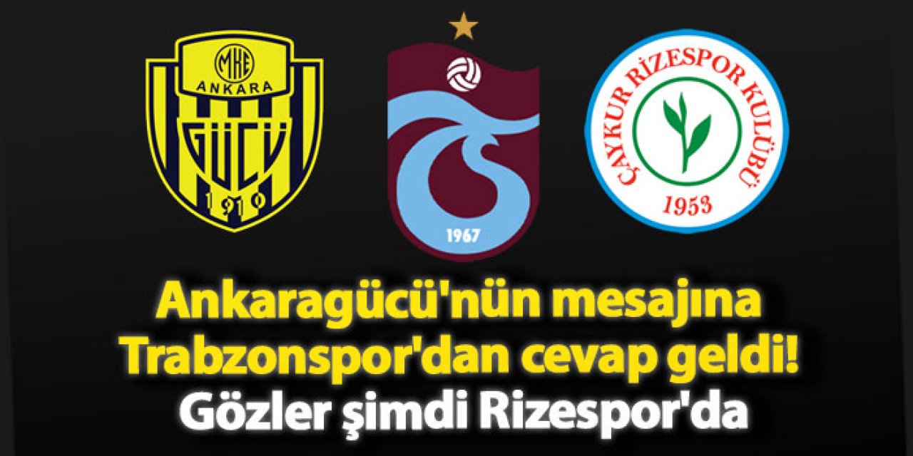 Ankaragücü'nün mesajına Trabzonspor'dan cevap geldi! Gözler şimdi Rizespor'da
