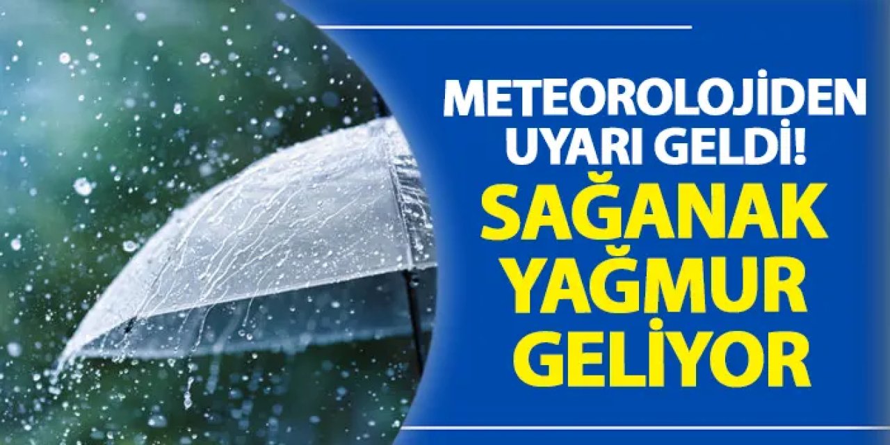 Meteorolojiden uyarı geldi! Sağanak yağmur ve kuvvetli rüzgar geliyor