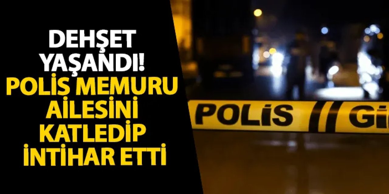 Denizli’de dehşet yaşandı! Polis memuru ailesini katledip intihar etti