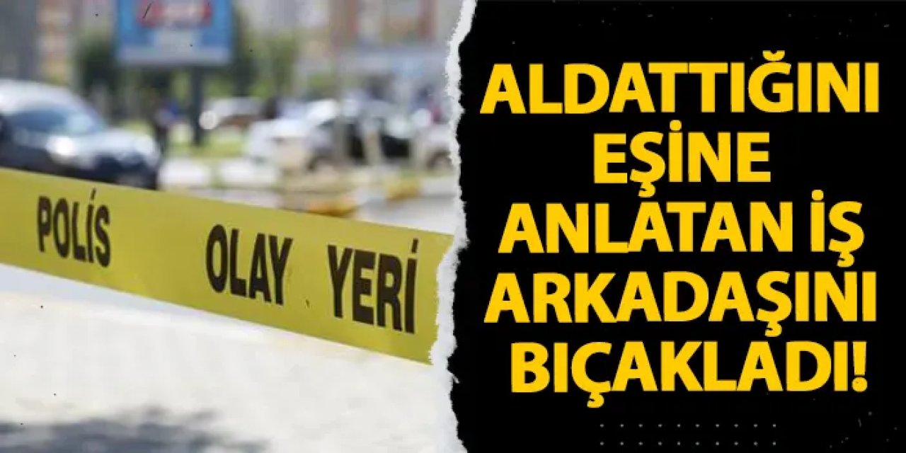 Samsun’da aldattığını eşine anlatan iş arkadaşını bıçakladı!