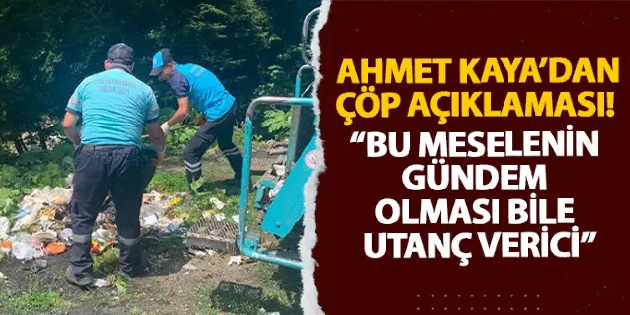 Ahmet Kaya’dan çöp açıklaması! “Bu meselenin gündem olması bile utanç verici”