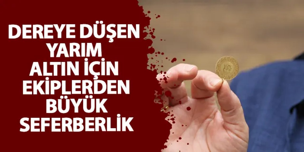 Giresun’da dereye düşen yarım altın için ekipler seferber oldu!