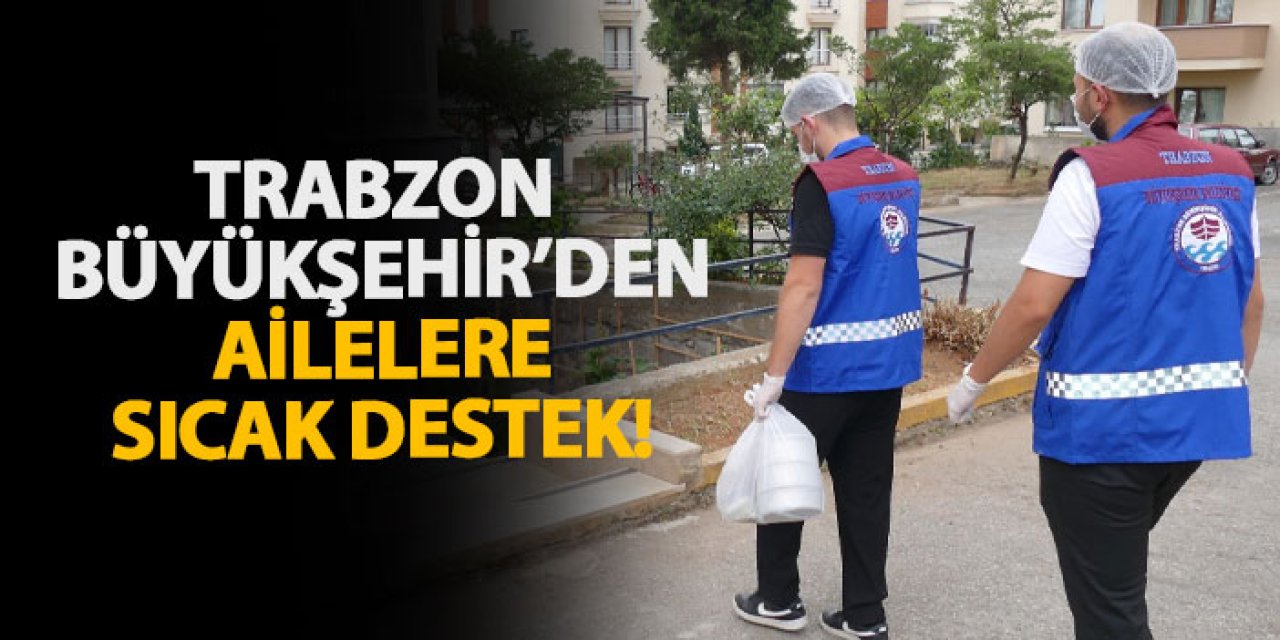 Trabzon Büyükşehir’den ailelere sıcak destek!