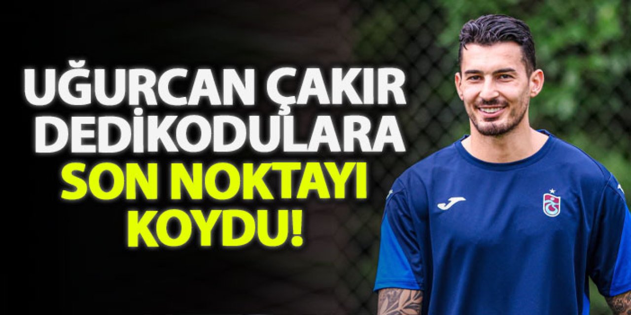 Uğurcan Çakır dedikodulara son noktayı koydu!