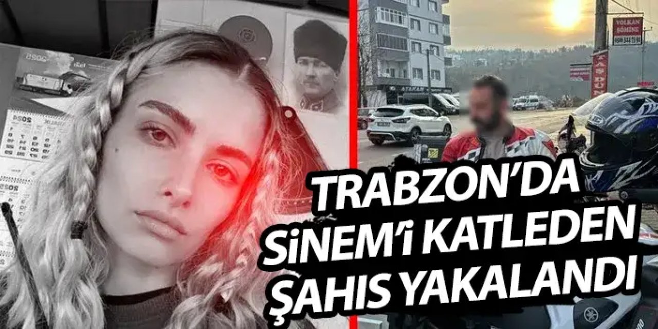 Trabzon'da öldürülen Sinem Topaloğlu'nun katili Sinop’ta çadır kurarken yakalandı