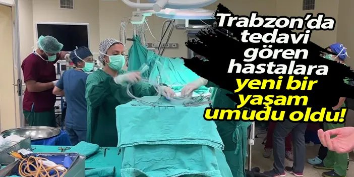 Organları Trabzon'da nakil bekleyen hastalara şifa oldu!