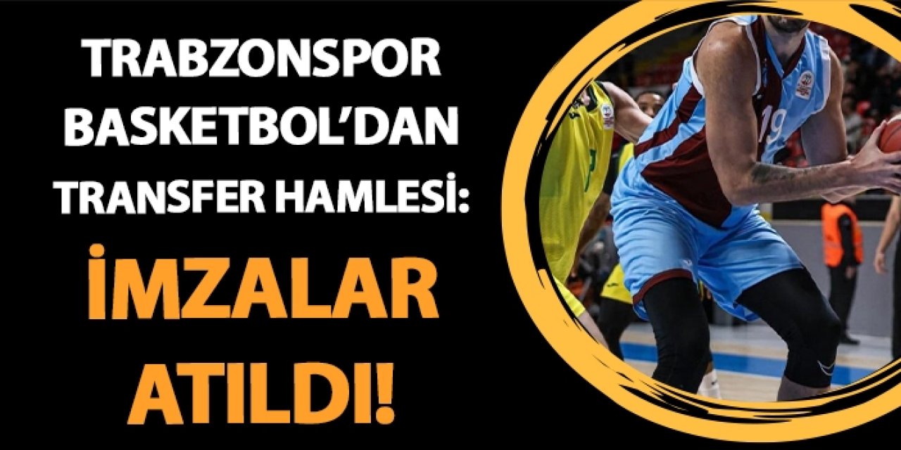 Trabzonspor Basketbol'dan transfer hamlesi: İmzalar atıldı