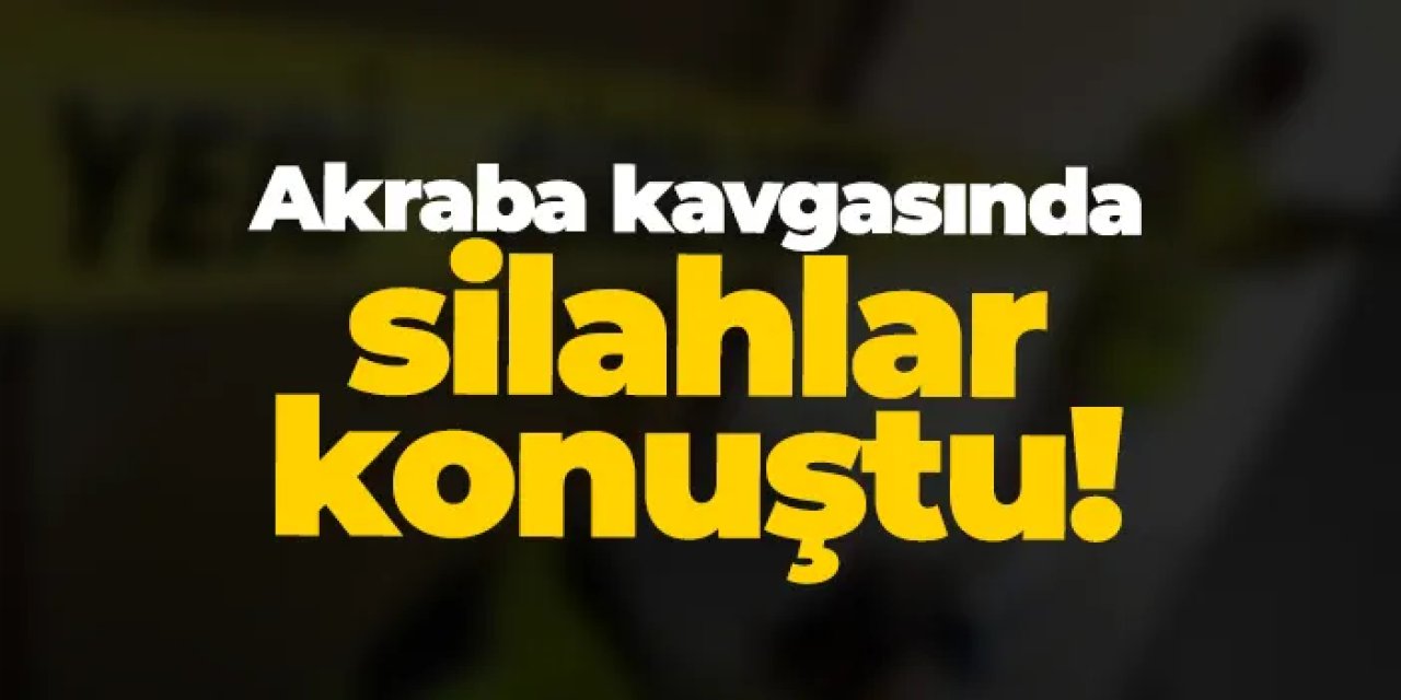 Samsun'da akraba kavgasında silahlar konuştu! 1 yaralı