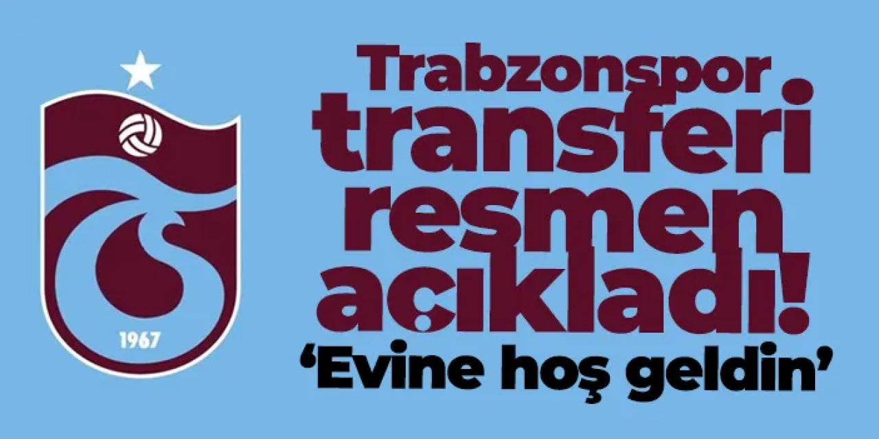 Trabzonspor transferi resmen açıkladı! "Evine hoş geldin"