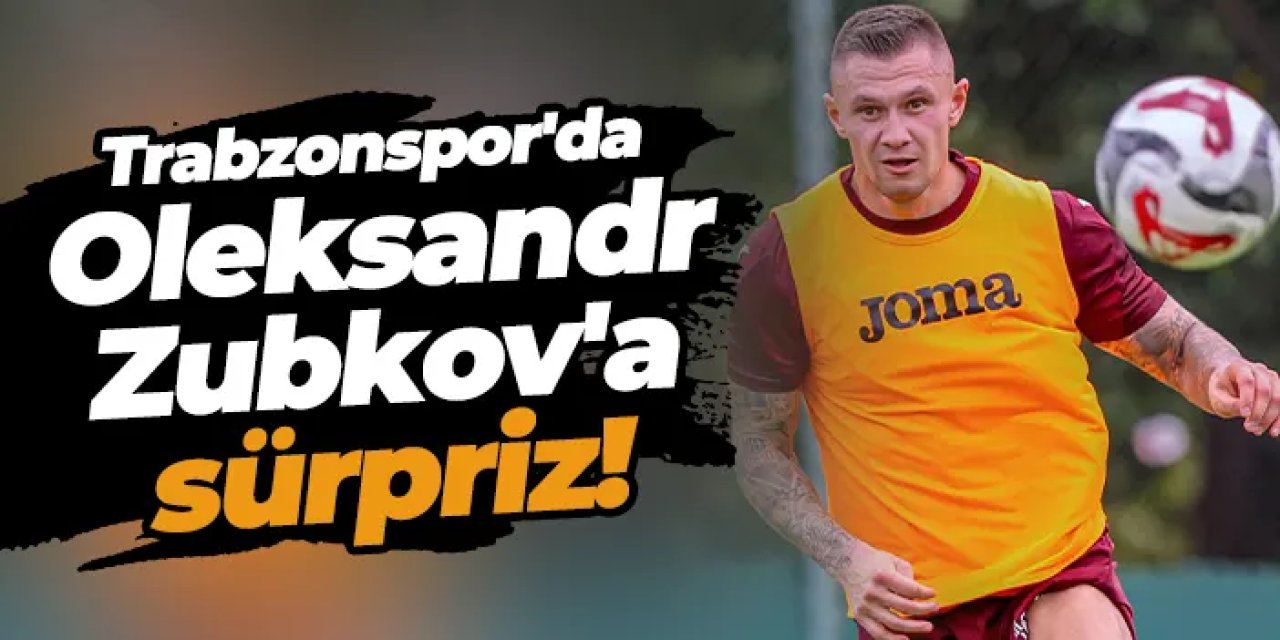 Trabzonspor'da Oleksandr Zubkov'a sürpriz!