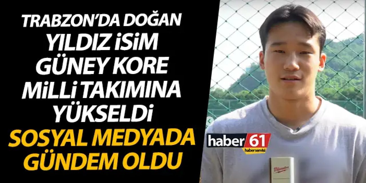 Güney Kore Milli takımında Trabzon doğumlu yıldız! Sosyal medyada gündem oldu!