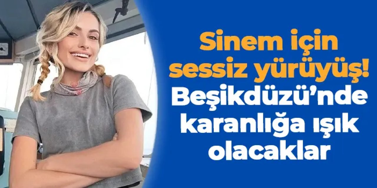 Sinem Topaloğlu için sessiz yürüyüş: Beşikdüzü’nde karanlığa ışık olacaklar