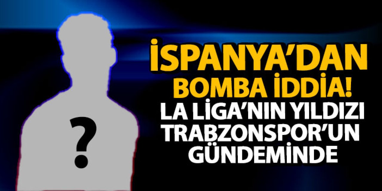 İspanya’dan bomba iddia! La Liga’nın yıldızı Trabzonspor’un gündeminde