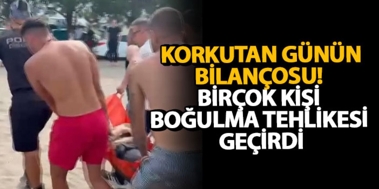 Korkutan günün bilançosu! Birçok kişi boğulma tehlikesi geçirdi