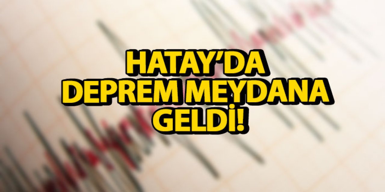 Hatay’da deprem meydana geldi!