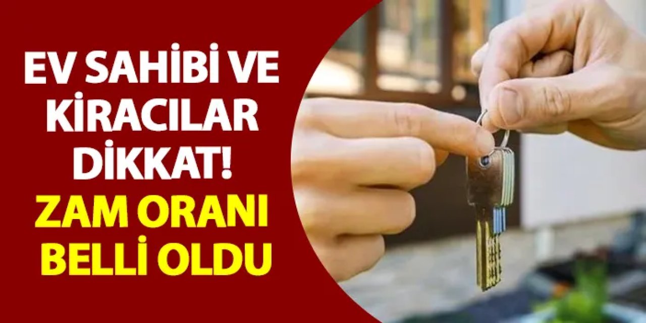 Ev sahibi ve kiracılar dikkat! Zam oranı belli oldu