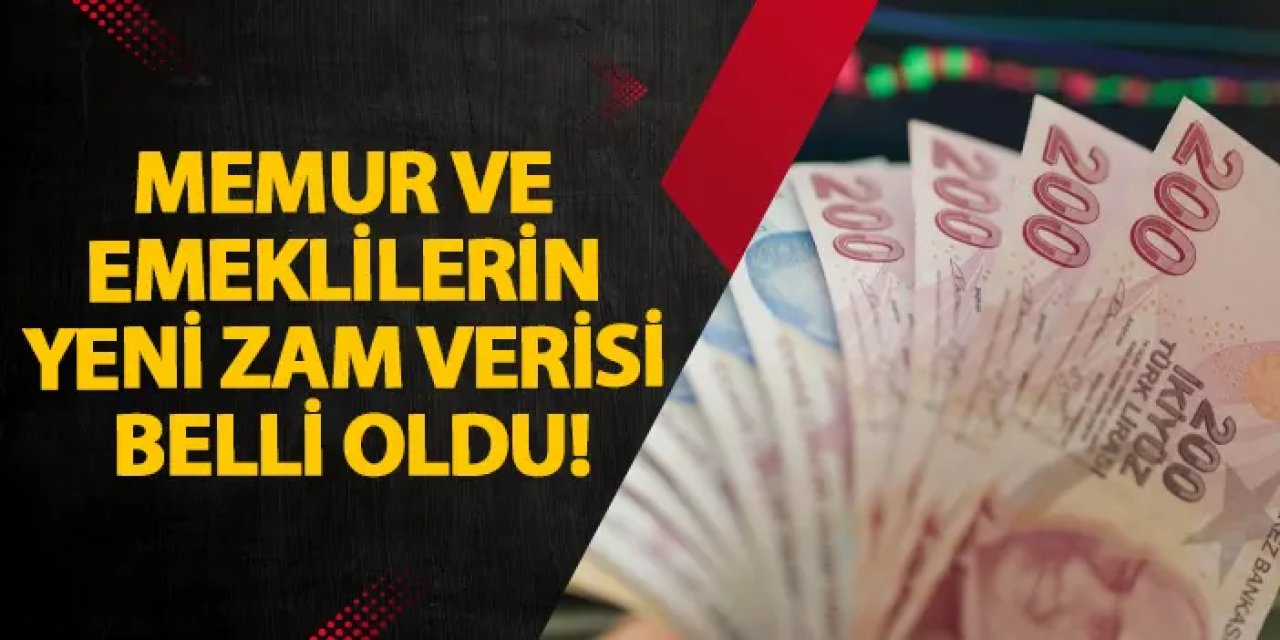 Memur ve emeklilerin yeni zam verisi belli oldu!