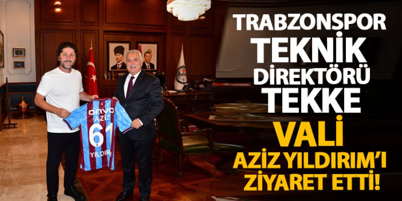 Trabzonspor Teknik Direktörü Tekke, Vali Aziz Yıldırım’ı ziyaret etti!