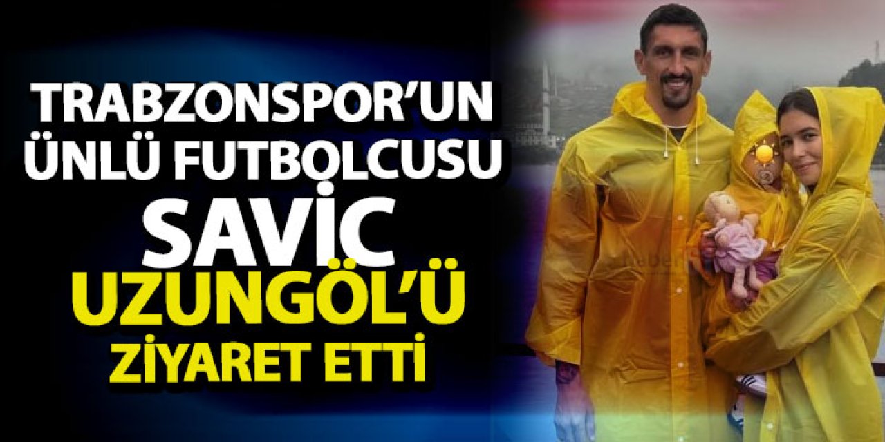 Trabzonspor’un ünlü futbolcusu Savic, Uzungöl’ü ziyaret etti