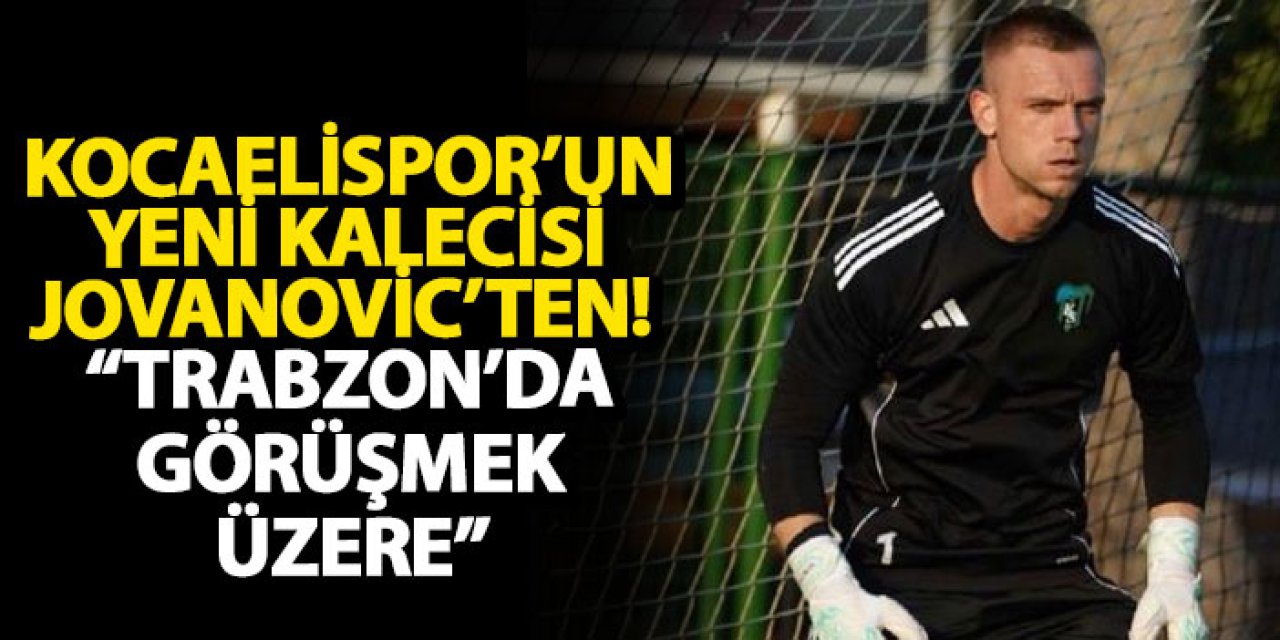 Kocaelispor’un yeni kalecisi Jovanovic’ten! "Trabzon’da görüşmek üzere"