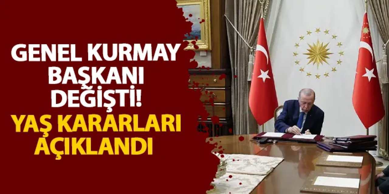 YAŞ kararları açıklandı!  İşte yeni Genelkurmay Başkanı