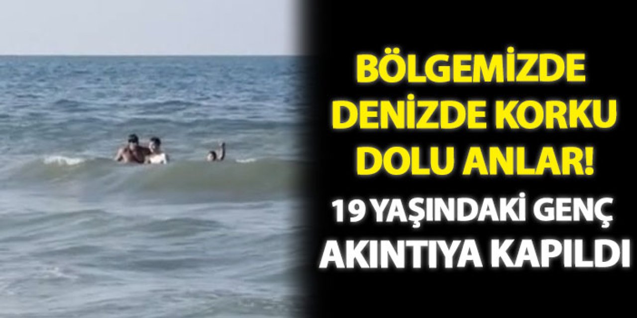 Bölgemizde denizde korku dolu anlar! 19 Yaşındaki genç akıntıya kapıldı