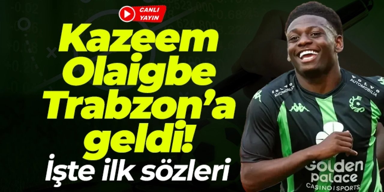 Kazeem Olaigbe Trabzon'a geliyor! Canlı yayınla Haber61 ekranlarında