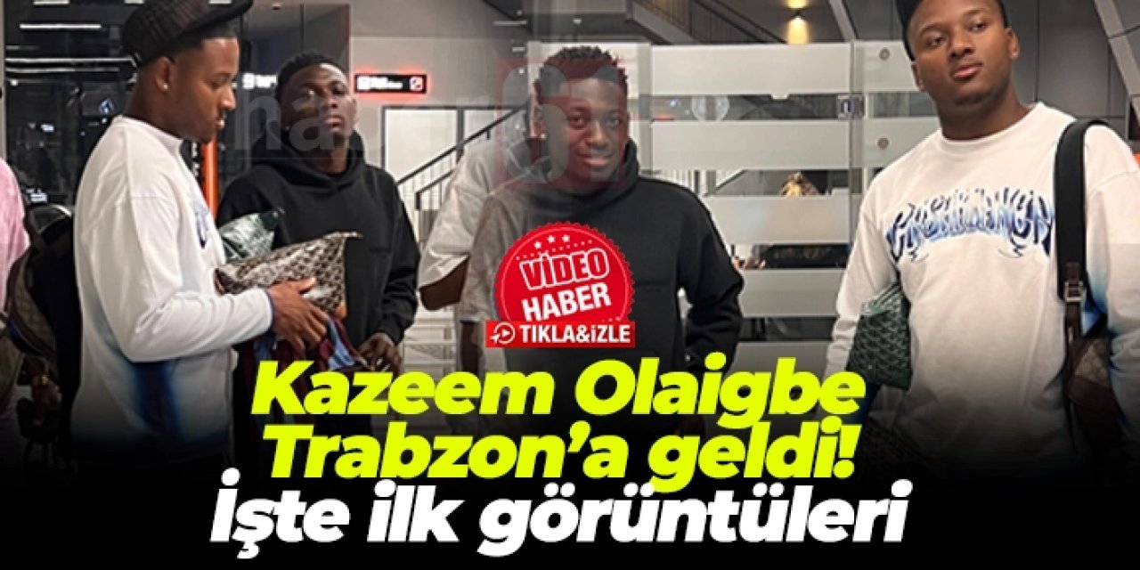 Trabzonspor'un yeni transferi Kazeem Olaigbe Trabzon’a geldi! İşte ilk görüntüleri