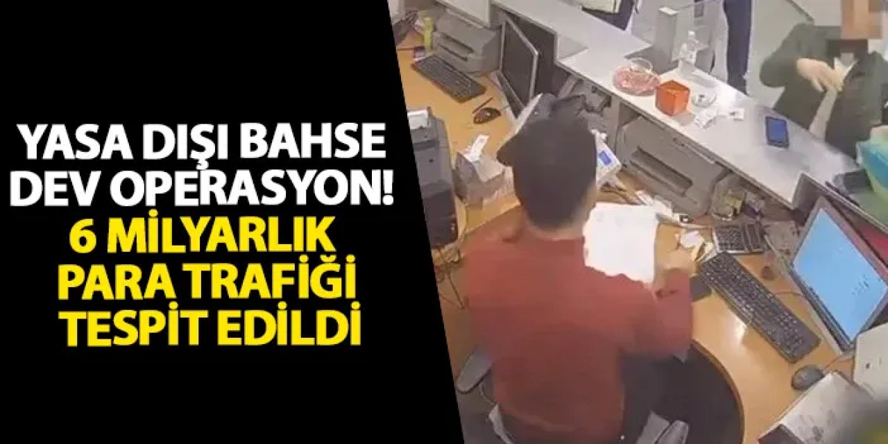 Yasa dışı bahse dev operasyon! 6 milyarlık para trafiği tespit edildi