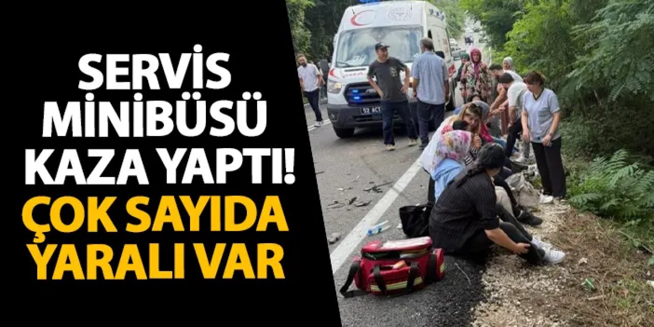 Ordu servis minibüsü kaza yaptı! Çok sayıda yaralı var