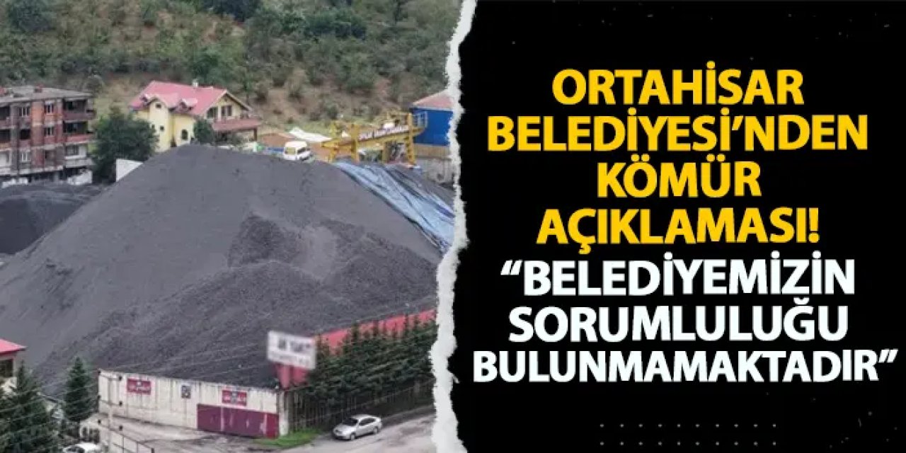 Ortahisar Belediyesi’nden kömür açıklaması! “Belediyemizin sorumluluğu bulunmamaktadır”