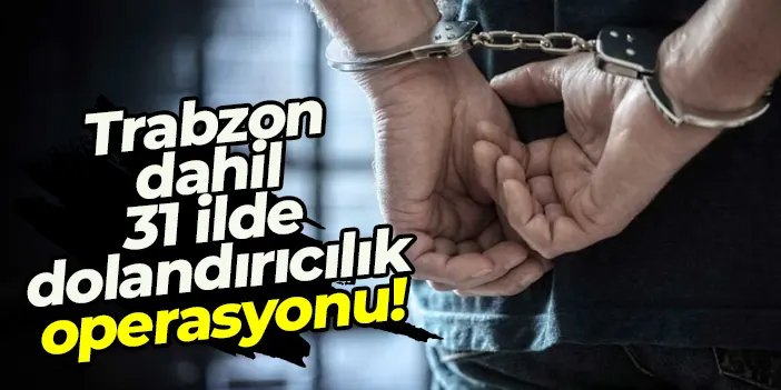 31 İlde dolandırıcılık operasyonu! 102 şüpheli tutuklandı